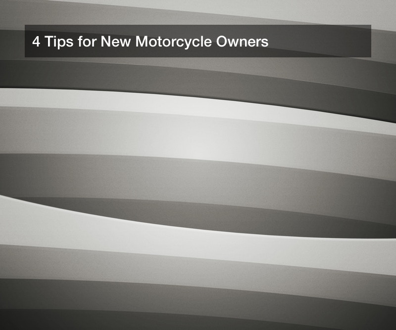 4 Tips for New Motorcycle Owners