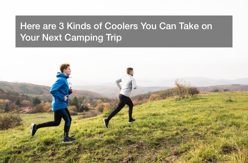 Here are 3 Kinds of Coolers You Can Take on Your Next Camping Trip