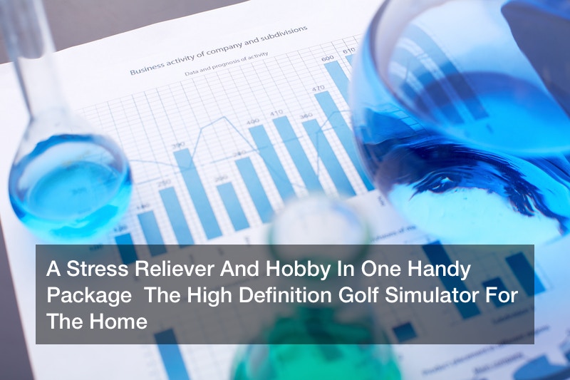 A Stress Reliever And Hobby In One Handy Package  The High Definition Golf Simulator For The Home