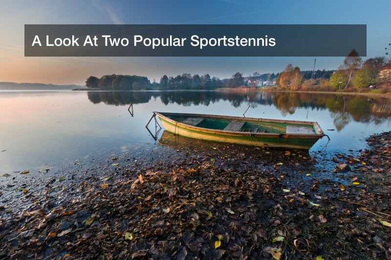 A Look At Two Popular Sportstennis