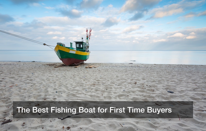 The Best Fishing Boat for First Time Buyers