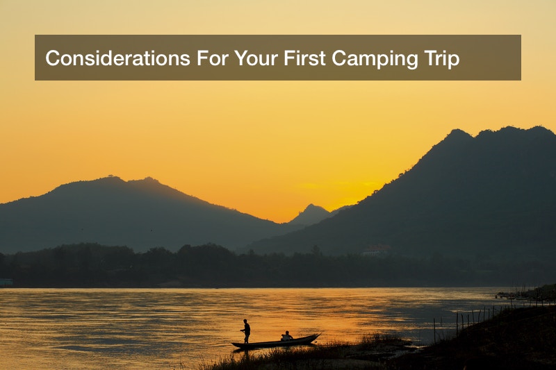 Considerations For Your First Camping Trip