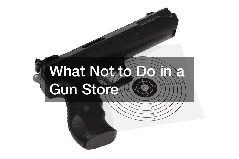 What Not to Do in a Gun Store