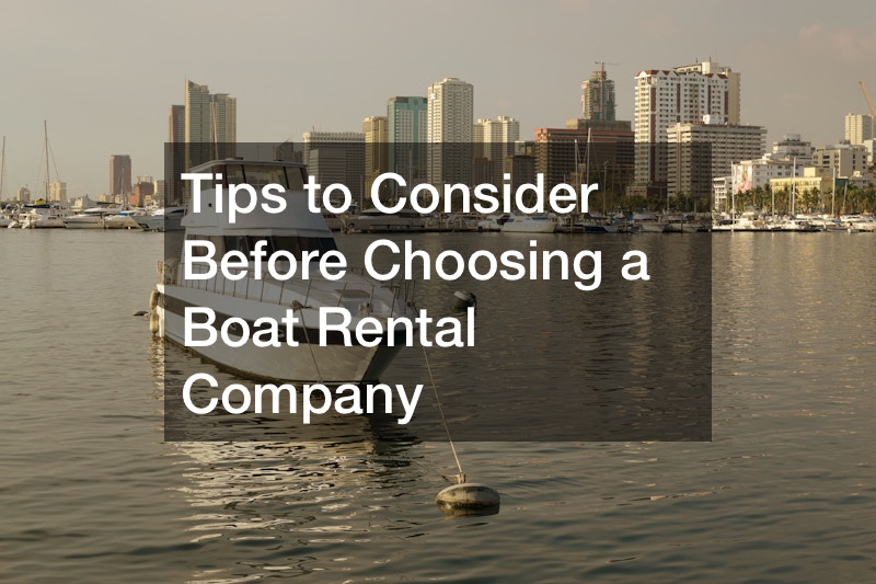 Tips to Consider Before Choosing a Boat Rental Company